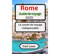 Rome Guide de voyage 2025: Le carnet de voyage indispensable