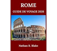 ROME GUIDE DE VOYAGE 2026: À la découverte de l’histoire, de la culture, des sites emblématiques et de la vie locale au milieu de rues anciennes et de merveilles intemporelles