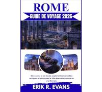 ROME GUIDE DE VOYAGE 2026: Découvrez la vie locale, explorez les merveilles antiques et parcourez la Ville éternelle comme un vrai Romain.