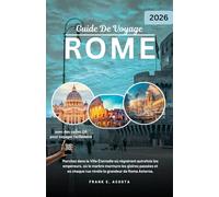 ROME GUIDE DE VOYAGE 2026: Explorez l'histoire, la culture, la gastronomie et les secrets locaux de la Ville Éternelle