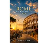 ROME GUIDE DE VOYAGE 2026: Stratégies pour optimiser votre visite du Colisée, promenades dans le quartier, gestion des files d'attente au Vatican et ... pour un séjour réussi dans la Ville Éternelle
