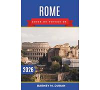 Rome Guide de voyage de 2026: Explorez la Ville Éternelle grâce à des itinéraires fluides, des conseils pratiques et des informations locales, loin des foules.