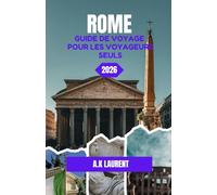 ROME GUIDE DE VOYAGE POUR LES VOYAGEURS SEULS 2026: Un voyage à travers les rues, l'histoire et la vie quotidienne