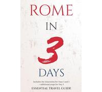 ROME IN 3 DAYS: ESSENTIAL TRAVEL GUIDE