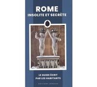 Rome insolite et secrète Ginevra Lovatelli (Auteur), Adriano Morabito (Auteur), Marco Gradozzi (Auteur)