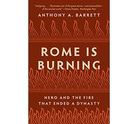 Rome Is Burning: Nero and the Fire That Ended a Dynasty