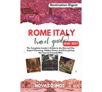 ROME ITALY TRAVEL GUIDE 2026 - 2027: The Complete Insider's Guide to the Eternal City, Expert Planning, Hidden Gems, and Everything the Tourist Crowds Miss