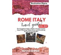 ROME ITALY TRAVEL GUIDE 2026 - 2027: The Complete Insider's Guide to the Eternal City, Expert Planning, Hidden Gems, and Everything the Tourist Crowds Miss