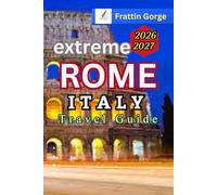 Rome Italy Travel Guide 2026: The Ultimate Insider Handbook: Updated Travel Tips, 2-7 Day Rome Itinerary, Best Hotels, Vatican & Colosseum Entry Guide, Airport to City Transfer & Budget Travel Tips