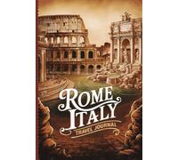 Rome Italy Travel Journal: With 100 Prompts to Record Your Big Adventures