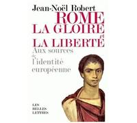 Rome, La Gloire Et La Liberté - Aux Sources De L'identité Européenne