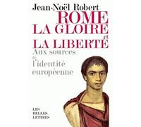 Rome, la gloire et la liberté Aux sources de l'identité européenne - Jean-Noël Robert - Belles Lettres - broché - Essai