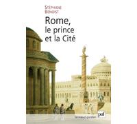 Rome, le prince et la Cité: Pouvoir impérial et cérémonies publiques (Ier siècle av. - début du IVe siècle ap. J.-C.)