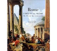 Rome - L'idée Et Le Mythe, Du Moyen-Âge À Nos Jours