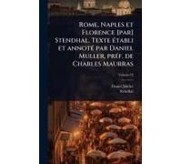 Rome, Naples Et Florence [Par] Stendhal. Texte Ã(C)Tabli Et Annotã(C) Par Daniel Muller, Prã(C)F. De Charles Maurras