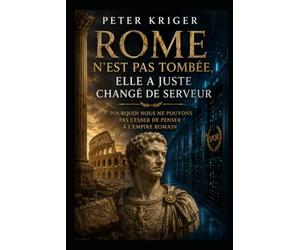 ROME N'EST PAS TOMBÉE, ELLE A JUSTE CHANGÉ DE SERVEUR: POURQUOI NOUS NE POUVONS PAS CESSER DE PENSER À L'EMPIRE ROMAIN