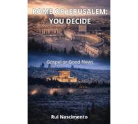 ROME OR JERUSALEM: YOU DECIDE: Gospel or Good News