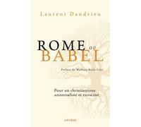 Rome Ou Babel - Pour Un Christianisme Universaliste Et Enraciné