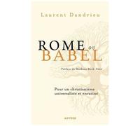 Rome Ou Babel - Pour Un Christianisme Universaliste Et Enraciné