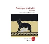 Rome Par Les Textes - 753 Av - J.-C. - 476 Apr - J.-C. : De La Fondation De Rome À La Chute De L'empire
