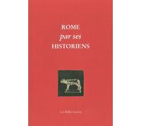 Rome par ses historiens: La véritable histoire de Rome racontée par les historiens grecs et latins