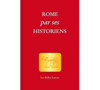 Rome par ses historiens La véritable histoire de Rome racontée par les historiens grecs et latins - Claude Aziza - Belles Lettres - broché - Etude
