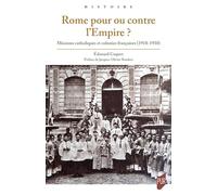 Rome Pour Ou Contre L'empire ? - Missions Catholiques Et Colonies Françaises (1918-1930)