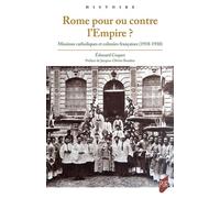 Rome pour ou contre l'Empire ? Missions catholiques et colonies françaises (1918-1930) - Edouard Coquet - Presses Universitaires Rennes - broché - Essai
