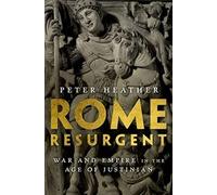 Rome Resurgent: War and Empire in the Age of Justinian