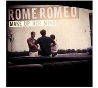 Rome Romeo - Make Up Her Mind [Import]