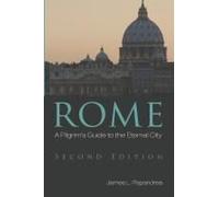 Rome, Second Edition: A Pilgrim's Guide To The Eternal City