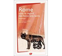 Rome sous le regard des historiens latins: Anthologie