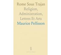 Rome Sous Trajan: Religion, Administration, Lettres Et Arts