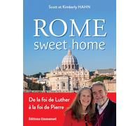 Rome sweet home: De la foi de Luther à la foi de Pierre. Nouvelle édition