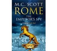 Rome: The Emperor's Spy: Rome 1 Scott, M C (Auteur)