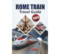 Rome Train Travel Guide 2026: Must-See Routes, Budget Tips, and Hidden Gems in Italy