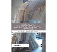 Rome, Travel and the Sculpture Capital, c.1770e1825 - [Version Originale] Inconnu (Auteur)