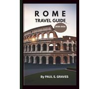 Rome travel guide 2025-2026: Discover Jubilee Highlights, Hidden Gems & Festive Traditions with Stunning Photography and QR Code Maps
