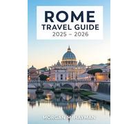 Rome Travel Guide 2025-2026: Eternal Echoes, Unravelling the Timeless Tapestry of History, Culture, and Culinary Bliss