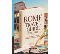 Rome Travel Guide 2025-2026: Your Ultimate Companion for Exploring the Eternal City