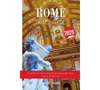 ROME TRAVEL GUIDE 2025: Everything You Need to Know for an Unforgettable Trip to Turkey’s Timeless City
