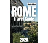 Rome Travel Guide 2025: Explore Iconic Landmarks, Hidden Gems, Local Cuisine, and Expert Tips for an Unforgettable Roman Adventure