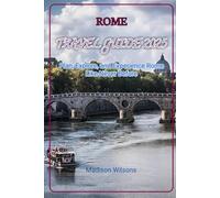 ROME TRAVEL GUIDE 2025: Plan, Explore, and Experience Rome Like Never Before