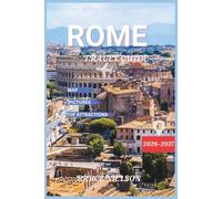 Rome Travel Guide 2026-2027: Explore Landmarks, Itineraries and Authentic Food Like a Local with Map and Beautiful Pictures
