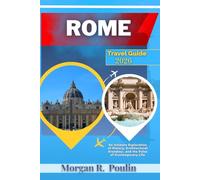 ROME TRAVEL GUIDE 2026: An Intimate Exploration of History, Architectural Grandeur, and the Pulse of Contemporary Life