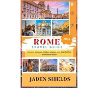 ROME TRAVEL GUIDE 2026: Ancient empires, hidden piazzas, and the rhythm of modern Rome