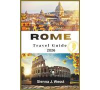 ROME Travel Guide 2026: Beyond the Colosseum: The Complete Companion to Rome's Ancient Monuments Secret Courtyards Top Attractions and Local Neighborhoods