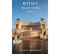 Rome Travel Guide 2026: Discover the Eternal City with Ease: Practical Itineraries, Local Habits, and Timeless Experiences for Your Journey