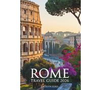 Rome Travel Guide 2026: Experience Ancient Wonders, Hidden Piazzas, and Culinary Delights in Italy’s Eternal City