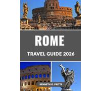 ROME TRAVEL GUIDE 2026: Explore the Eternal City: Your Complete Guide to Rome’s History, Culture, Food, and Unforgettable Experiences